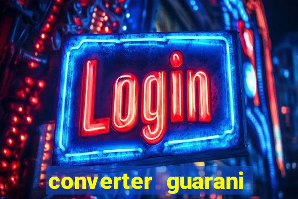 converter guarani em reais